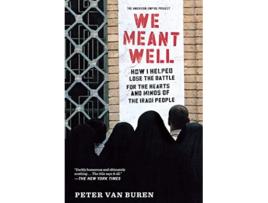 Livro We Meant Well How I Helped Lose the Battle for the Hearts and Minds of the Iraqi People American Empire Project de Peter Van Buren (Inglês)