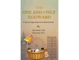 Livro The One and Only Eggward A story of hope reborn of a deformed toy de Alexander Yeh e Samantha Wu (Inglês - Capa Dura)