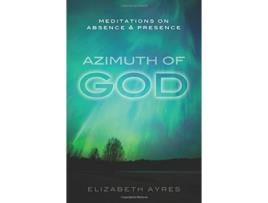 Livro Azimuth of God Meditations on Absence Presence de Elizabeth Ayres (Inglês)
