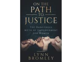 Livro On the Path to Justice The Dangerous Myth of Empowerment for Women de Lynn Bromley (Inglês)