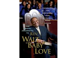 Livro The Gospel According to Rev Walt Baby Love Inspirations and Meditations from the Gospel Radio de Walt Baby Love (Inglês)