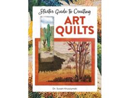 Livro Starter Guide to Creating Art Quilts de Susan Dr Kruszynski (Inglês)