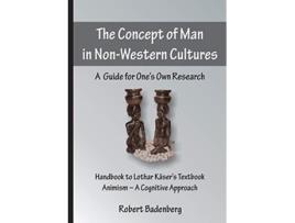 Livro The Concept of Man in NonWestern Cultures A Guide for Ones Own Research de Robert Badenberg (Inglês)