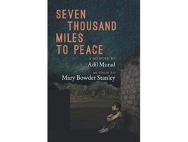 Livro Seven Thousand Miles to Peace: A Memoir de Adil Murad, Mary Bowder Stanley (Inglês)