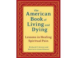 Livro The American Book of Living and Dying de Richard F Groves e Henriette Anne Klauser (Inglês)