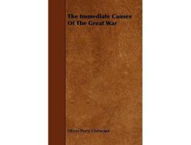 Livro The Immediate Causes Of The Great War de Oliver Perry Chitwood (Inglês)