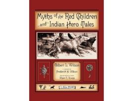 Livro Myths Of The Red Children Indian Hero Tales de Gilbert L Wilson (Inglês)