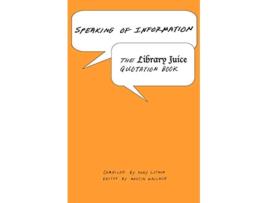 Livro Speaking of Information The Library Juice Quotation Book de Rory Litwin (Inglês)