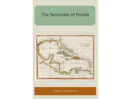Livro The Seminoles of Florida Florida and the Caribbean Open Books Series de James W Covington (Inglês)