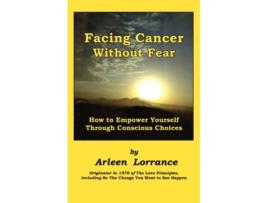 Livro Facing Cancer Without Fear How to Empower Yourself through Conscious Choices de Arleen Lorrance (Inglês)