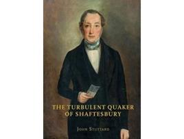 Livro The Turbulent Quaker of Shaftesbury John Rutter 17961851 de John Stuttard (Inglês)