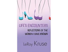 Livro Lifes Encounters Reflections on the Women I Have Known de Mr LeRoy Kruse (Inglês)