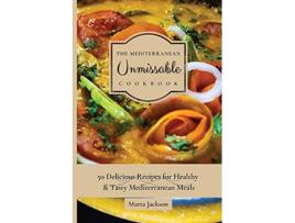 Livro The Mediterranean Unmissable Cookbook 50 Delicious Recipes for Healthy Tasty Mediterranean Meals de Marta Jackson (Inglês)