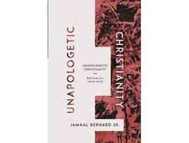 Livro Unapologetic Christianity: Bold Living in a Chaotic World de Jamaal Bernard (Inglês)