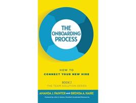 Livro The Onboarding Process How to Connect Your New Hire The Team Solution de Amanda J Painter Brenda a Haire (Inglês)