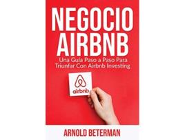 Livro Negocio Airbnb Una Guía Paso a Paso Para Triunfar Con Airbnb Investing Spanish Edition de Arnold Beterman (Espanhol)