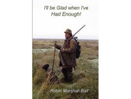 Livro Ill be Glad when Ive Had Enough de Robin MarshallBall (Inglês)