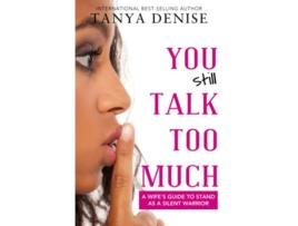 Livro You STILL Talk Too Much A Wifes Guide to Stand as a Silent Warrior de Tanya DeFreitas Tanya Denise (Inglês)
