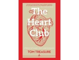 Livro The Heart Club A history of Londons heart surgery pioneers de Tom Treasure (Inglês)