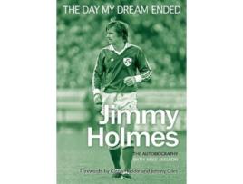 Livro The Day My Dream Ended The Autobiography of Jimmy Holmes de Jimmy Holmes Mike Malyon (Inglês)