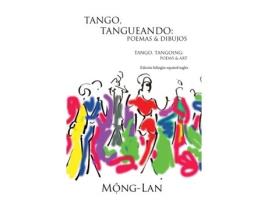 Livro Tango, Tangueando: Poemas y Dibujos (Tango, Tangoing: Poems & Art) (Bilingual Spanish/English Edition) (Spanish Edition) Mong-Lan (Espanhol)