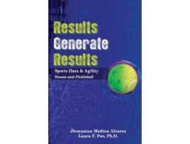 Livro Results Generate Results: Sports Data & Agility, Tennis and Pickleball Jhonnatan Medina Alvarez, Laura F. Poe Ph.D. (Inglês)