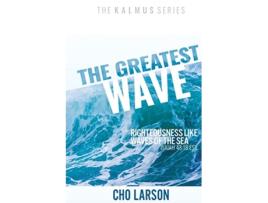 Livro The Greatest Wave Righteousness Like Waves of the Sea Isaiah 4118 ESV The Kalmus de Cho Larson (Inglês)