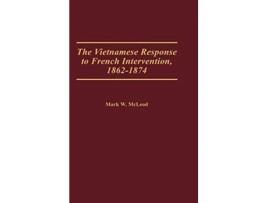 Livro Vietnamese Response to French Intervention, 18621874 de Mark W Mcleod (Inglês - Capa Dura)