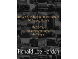 Livro Untold Architectural Black History of Tampa Florida My 36Year Architectural Career in Tampa de Ronald Lee Harden (Inglês)
