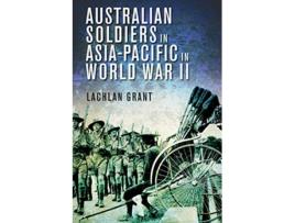 Livro Australian Soldiers in AsiaPacific in World War II de Lachlan Grant (Inglês)