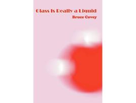 Livro Glass Is Really a Liquid de Bruce Covey (Inglês)