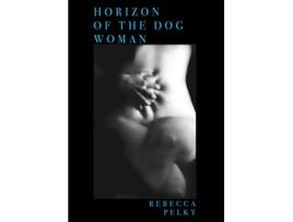 Livro HORIZON OF THE DOG WOMAN de Rebecca Pelky (Inglês)