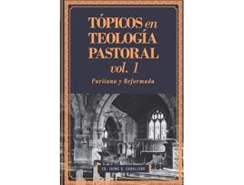 Livro Tópicos en Teología Pastoral Vol 1 Puritana y Reformada Spanish Edition de Jaime Daniel Caballero (Espanhol)