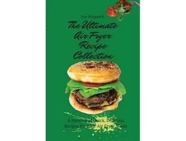 Livro The Ultimate Air Fryer Recipe Collection A Handful of Quick Delicious Recipes for Your Air Fryer Meals de Eva Sheppard (Inglês)