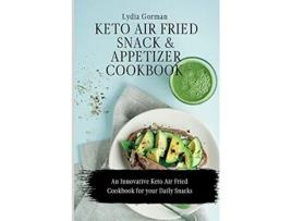 Livro Keto Air Fried Snack and Appetizer Cookbook An Innovative Keto Air Fried Cookbook for your Daily Snacks de Lydia Gorman (Inglês)
