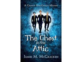 Livro The Ghost in the Attic A Charlie MacCready Mystery de James M McCracken (Inglês)