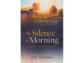 Livro The Silence of Morning A Memoir of Time Undone de D A Hickman (Inglês)