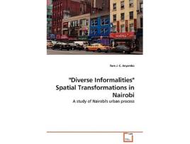 Livro Diverse Informalities Spatial Transformations in Nairobi A study of Nairobis urban process de Tom J C Anyamba (Inglês)