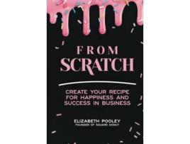 Livro From Scratch Create Your Recipe for Happiness and Success in Business de Elizabeth Pooley (Inglês - Capa Dura)