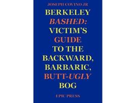 Livro Berkeley Bashed Victims Guide to the Backward Barbaric ButtUgly Bog de Joseph Covino Jr (Inglês)