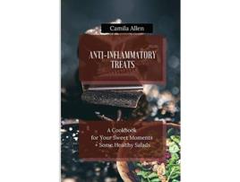 Livro AntiInflammatory Treats A Cookbook for Your Sweet Moments Some Healthy Salads de Camila Allen (Inglês)