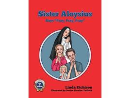 Livro Sister Aloysius Says Pray Pray Pray de Linda Etchison (Inglês)