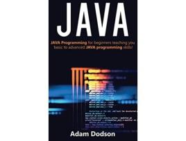 Livro Java Java Programming for beginners teaching you basic to advanced JAVA programming skills de Adam Dodson (Inglês)