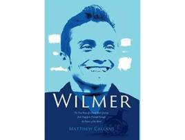 Livro Wilmer The True Story of a Young Mans Journey from Tragedy to Triumph through the Power of the Mind de Matthew Callans (Inglês)