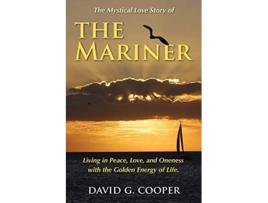 Livro The Mystical Love Story of The Mariner Living in Peace Love and Oneness with the Golden Energy of Life de David G Cooper (Inglês)