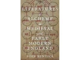 Livro Literatures of Alchemy in Medieval and Early Modern England de Dr Eoin Bentick (Inglês)