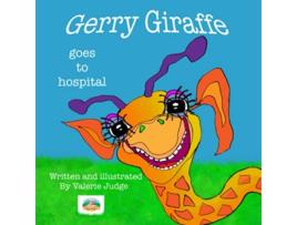 Livro Gerry Giraffe goes to Hospital Gerrys First Adventure Gerry Giraffe Adventures de Ms Valerie Judge (Inglês)