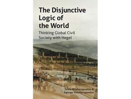 Livro The Disjunctive Logic of the World Thinking Global Civil Society with Hegel Transmission de Toula Nicolacopoulos George Vassilacopoulos (Inglês)