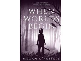 Livro When Worlds Begin A Collection of Four Fantasy Novels de Megan ORussell (Inglês)