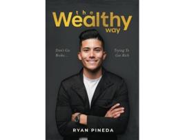 Livro The Wealthy Way Dont Go Broke Trying To Get Rich de Ryan Pineda (Inglês)
